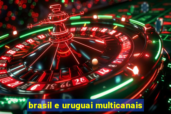 brasil e uruguai multicanais